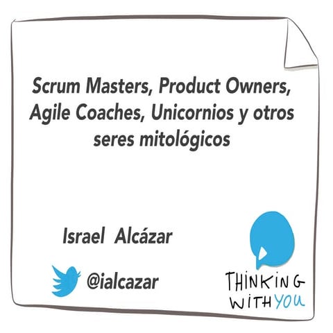 Product Owners, Scrum Masters, Agile Coaches, Unicornios y otros seres mitoló...