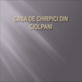 Casa de chirpici din Ciolpani
