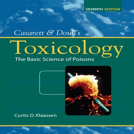 Casarett and doull's toxicology The basic science of poisons, seventh edition