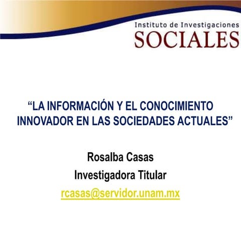 LA INFORMACIÓN Y EL CONOCIMIENTO INNOVADOR EN LAS SOCIEDADES ACTUALES "Rosalb...