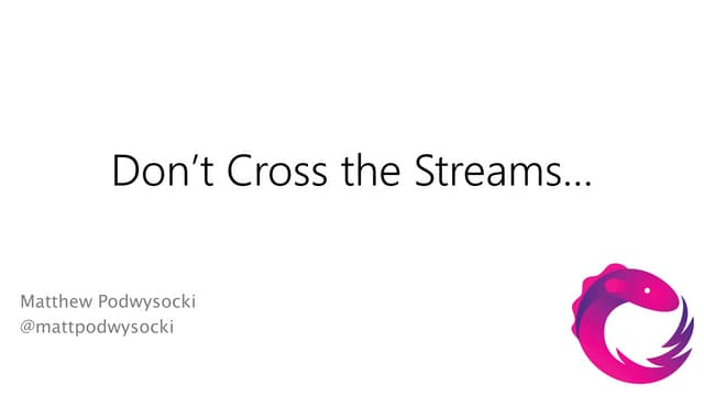 Cascadia.js: Don't Cross the Streams