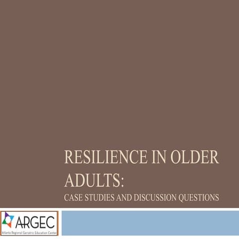 ARGEC Case Studies:   Resilience in Older Adulthood