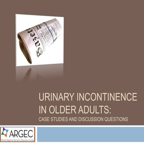 ARGEC: Case Studies   Urinary Incontinence in Older Adults