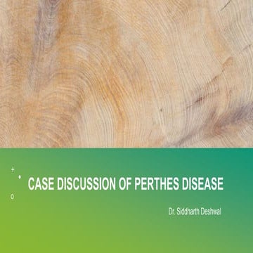 Case discussion of perthes disease-Dr. Siddharth Deshwal PG Orthopaedics