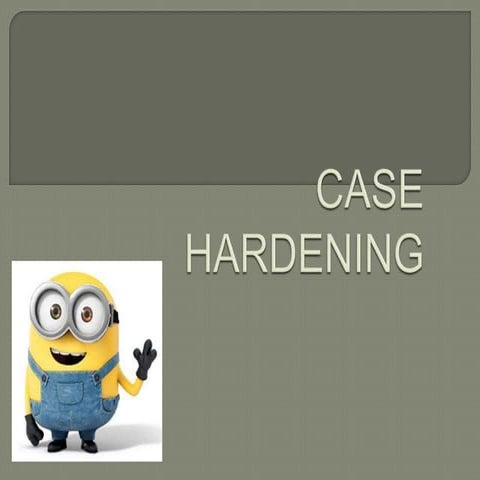 Case hardening