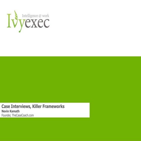 Case Interviews, Killer Frameworks - Nevin Kamath and Ivy Exec