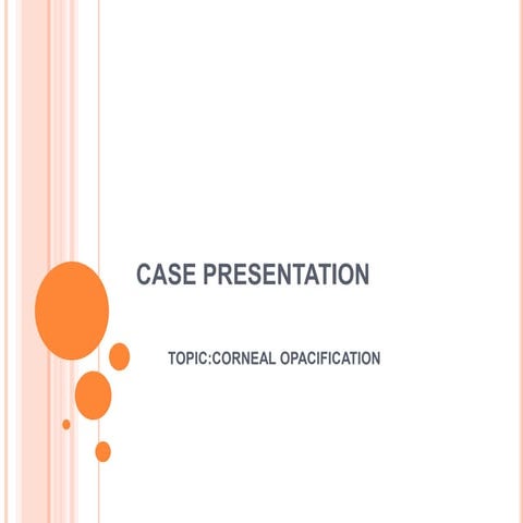 CORNEAL OPACIFICATION (Case presentation)