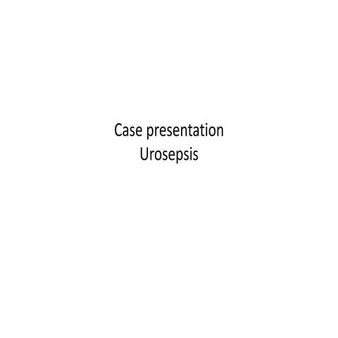 Case presentation Urosepsis