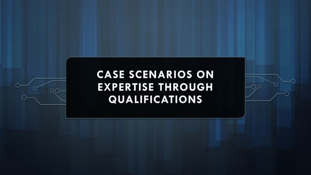 Case Scenarios on Expertise Through Qualifications