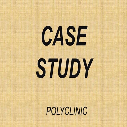 CASE STUDY OF POLYCLINIC