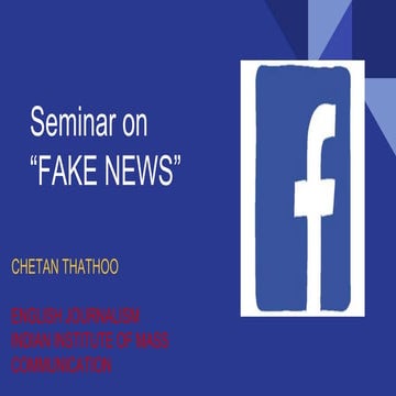 Fake news, its ramifications and tools to check this menace.