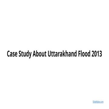 Case Study About Uttarakhand Flood 2013 Pptx