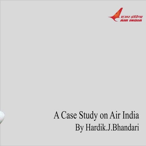 Case study air India Rise and Fall by Hardik Bhandari