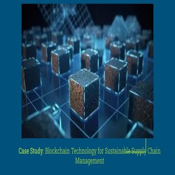 Case Study_ Blockchain Technology for Sustainable Supply Chain Management.pdf
