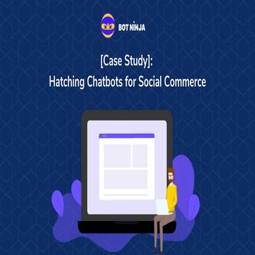 [Case Study on BotNinja] Hatching chatbots for Social Commerce