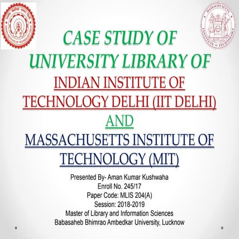 Case Study of University Library of MIT (USA) & IIT Delhi (INDIA) by Aman Kr ...