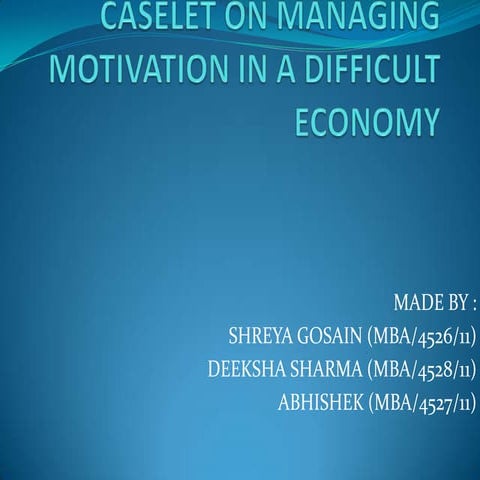 Casestudy on managing motivation in a difficult econom