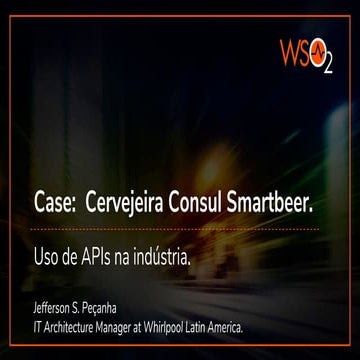 [WSO2 Summit Brazil 2018] Caso de Sucesso: Whirpool - Consul Smartbeer e o us...