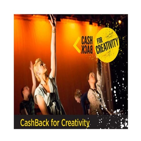 Cash back for creativity 25 nov overview [compatibility mode]