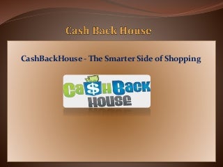 CashBackHouse.com - The Smarter Side of Shopping