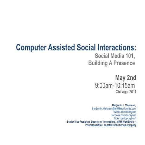 Computer Assisted Social Interactions: Social Media 101, Building A Presenc...