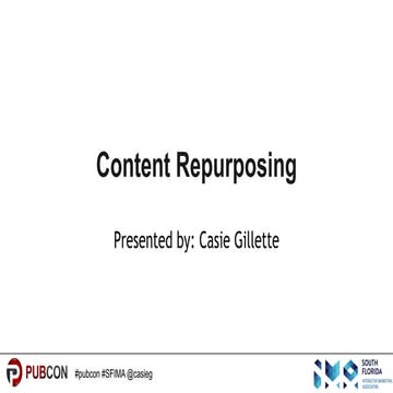 Repurposing Content for Results | Pubcon SFIMA 2017