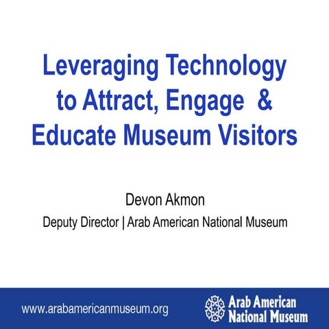 Leveraging Technology to Attract, Engage  & Educate Museum Visitors