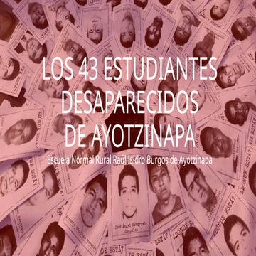 CASO LOS 43 ESTUDIANTES DESAPARECIDOS DE AYOTZINAPA.pptx