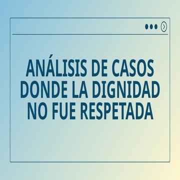 Casos donde no se respeto la dignidad humana | PPTX
