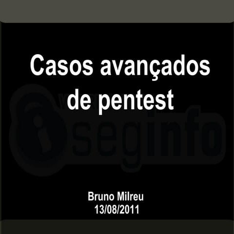 por Bruno Milreu Filipe "Casos avançados de teste de invasão – Indo além do “...