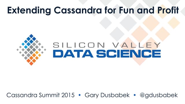Silicon Valley Data Science: Extending Cassandra for Fun and Profit