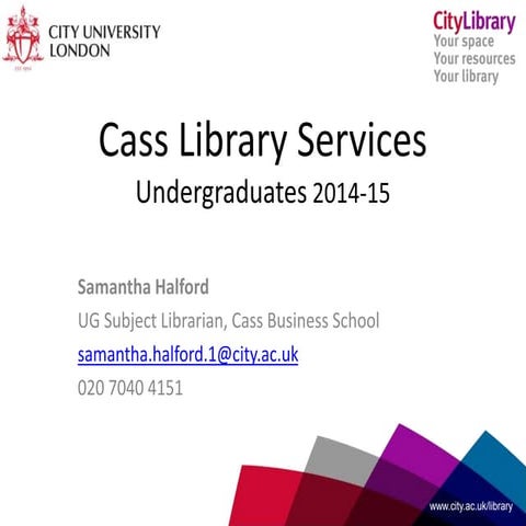 Cass Undergraduate Library Induction 2014-15