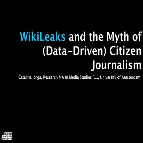 DMI Workshop: Wikileaks and the Myth of (Data-Driven) Citizen Journalism (wik...
