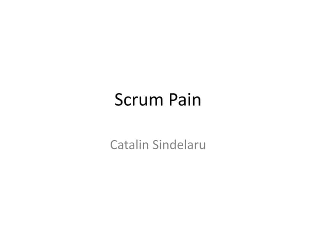 Open Agile Romania 2011/Catalin Sindelaru  - Scrum Pain