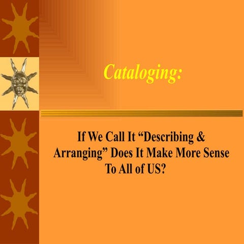 Cataloging: Call It Describing & Arranging - Mary Bushing