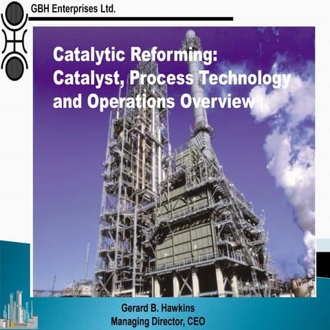 Catalytic Reforming:  Catalyst, Process Technology and Operations Overview