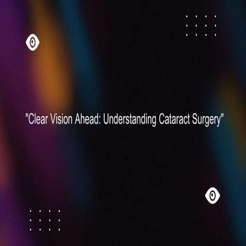 "Clear Vision Ahead: Understanding Cataract Surgery"