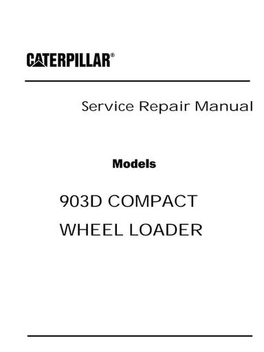 Caterpillar Cat 903D COMPACT WHEEL LOADER (Prefix MZY) Service Repair Manual ...