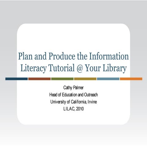 Plan and produce the information literacy tutorial @ your library! Palmer