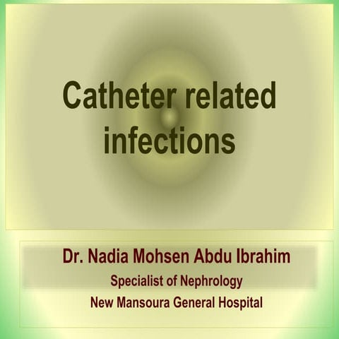Catheter related infections- DR Nadia Mohsen