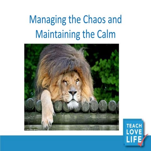 Managing the Chaos and Maintaining the Calm oct 2015
