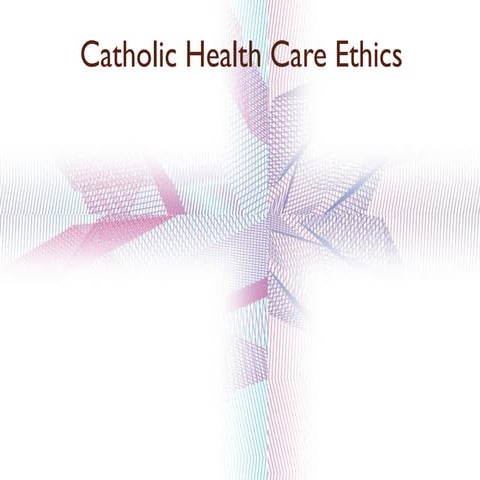 Catholic health care ethics ch 1, 2