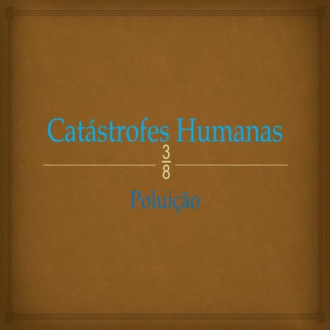 8 ano, Ciências Naturais Catástrofes Humanas