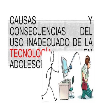 Causas y consecuencias del uso inadecuado de la  tecnología en adolescentes
