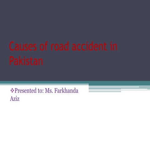 Causes of road accident in pakistan   slides