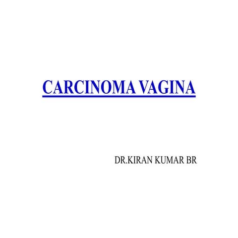 Carcinoma vagina  dr.kiran