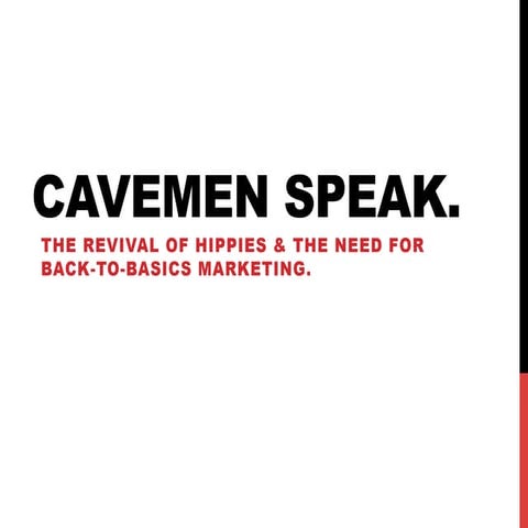 Cavemen Speak. The Revival of the Hippie & the need for Back-to-Basics Market...