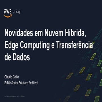 AWS Storage Day - Novidades em Nuvem Híbrida, Edge Computing e Transferência ...