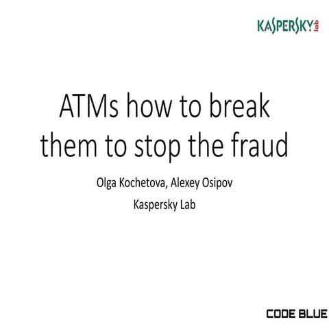 [CB16] ATMS how to break them to stop the fraud. by Olga Kochetova & Alexey O...
