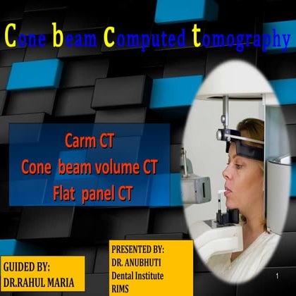 Cone beam computed tomography.DR. ANUBHUTI Dental Institute  RIMS 
